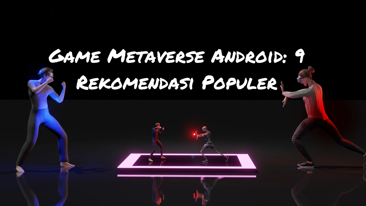 Game Metaverse Android: 9 Rekomendasi Populer