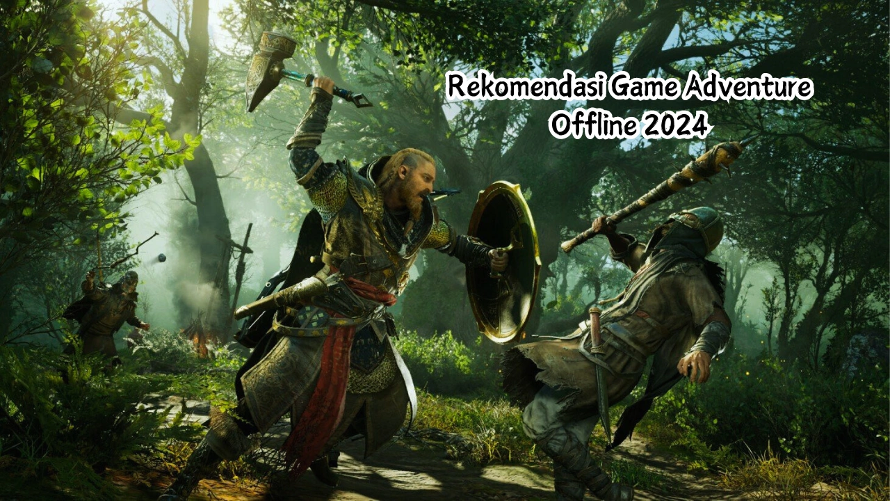 Rekomendasi Game Adventure Offline 2024