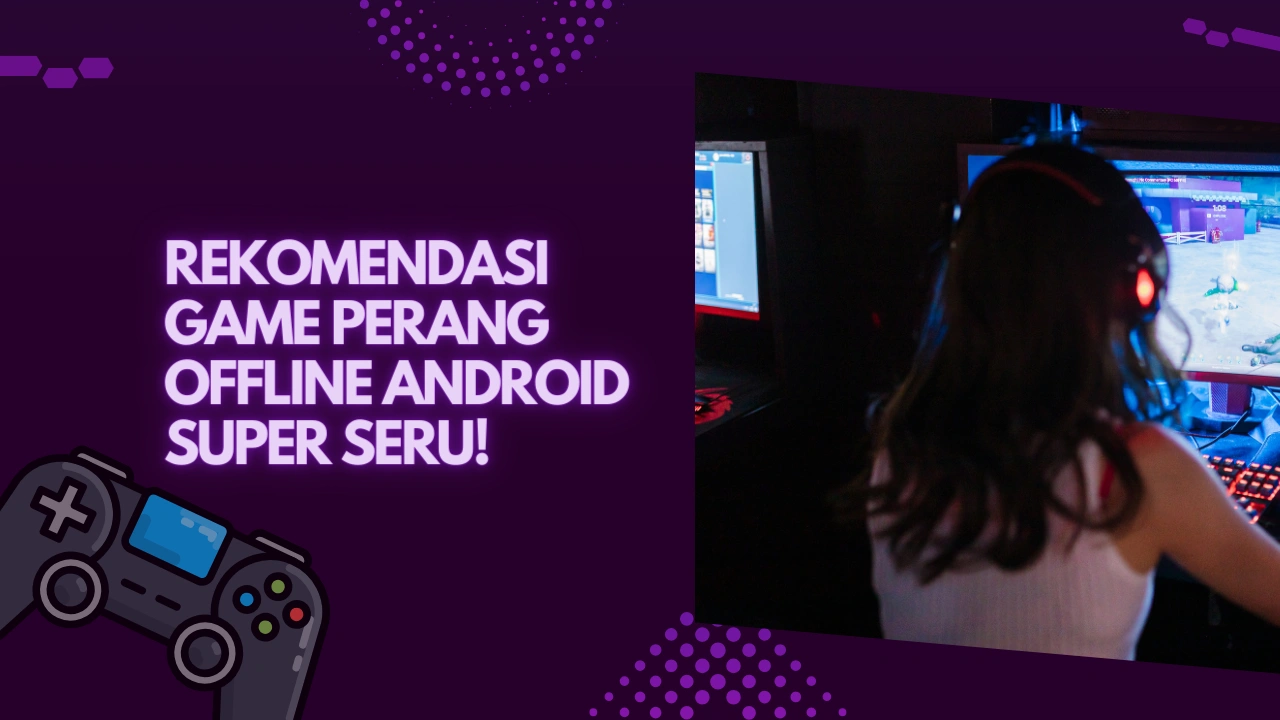 Rekomendasi Game Perang Offline Android Super Seru!