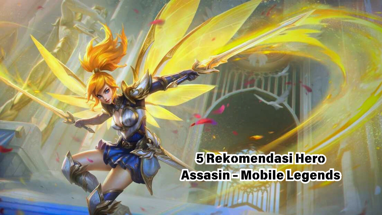 5 Rekomendasi Hero Assasin – Mobile Legends