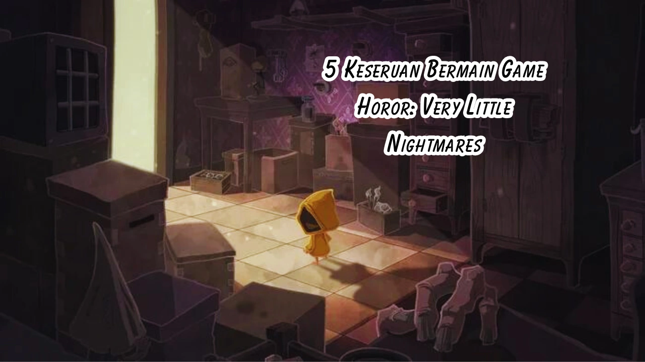 5 Keseruan Bermain Game Horor: Very Little Nightmares