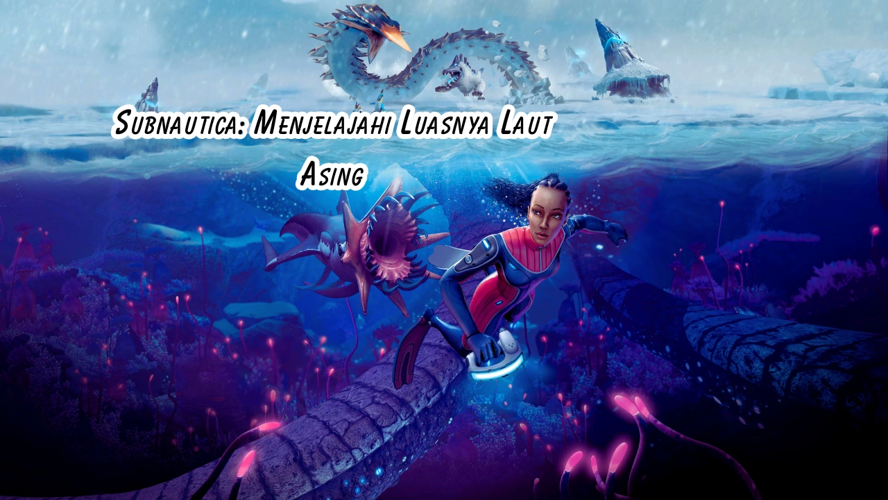 Subnautica: Menjelajahi Luasnya Laut Asing