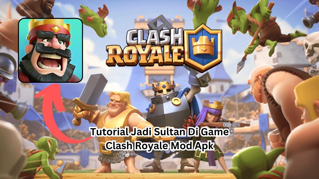 Tutorial Jadi Sultan Di Game Clash Royale Mod Apk