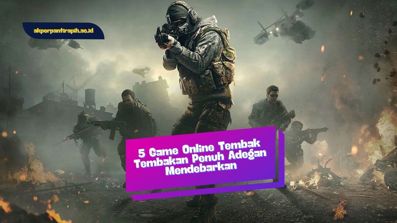 5 Game Online Tembak Tembakan Penuh Adegan Mendebarkan