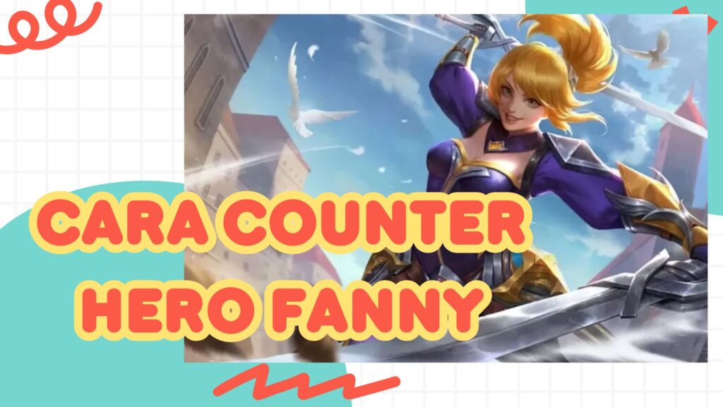 Cara counter hero Fanny - 5mantap555.com